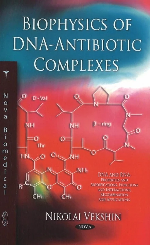 Biophysics of DNA-Antibiotic Complexes (DNA and Rna: Properties and Modifications, Functions and Interactions, Recombination and Applications)