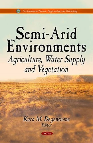Semi-Arid Environments: Agriculture, Water Supply & Vegetation (Environmental Science, Engineering and Technology)
