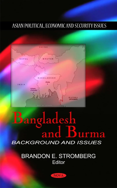 Bangladesh & Burma: Background & Issues (Asian Political, Economic and Security Issues)