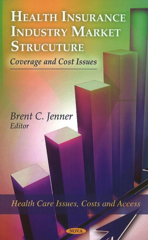Health Insurance Industry Market Structure: Coverage & Cost Issues (Health Care Issues, Costs and Access)