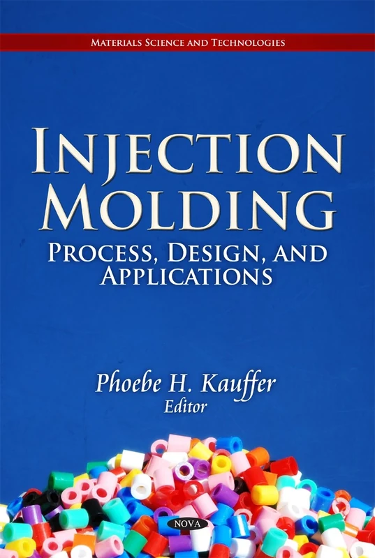 Injection Molding: Process, Design, & Applications (Materials Science and Technologies)