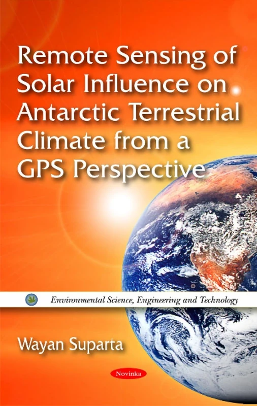 Remote Sensing of Solar Influence on Antarctic Terrestrial Climate from a GPS Perspective (Environmental Science, Engineering and Technology)