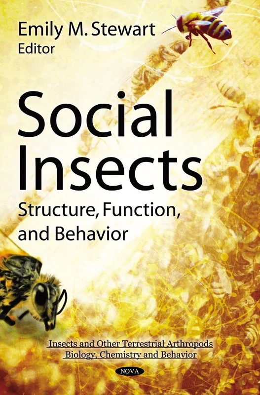 Social Insects: Structure, Function, & Behavior (Insects and Other Terrestrial Arthropods: Biology, Chemistry and Behavior)