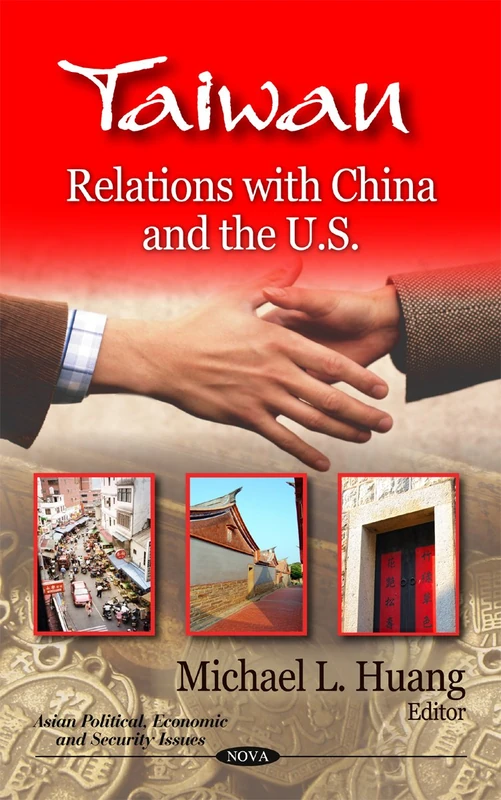 Taiwan: Relations with China & the U.S. (Asian Political Economic and Security Issues)