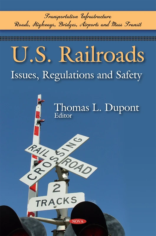 U. S. Railroads: Issues, Regulations & Safety (Transportation Issues, Policies and R&D)
