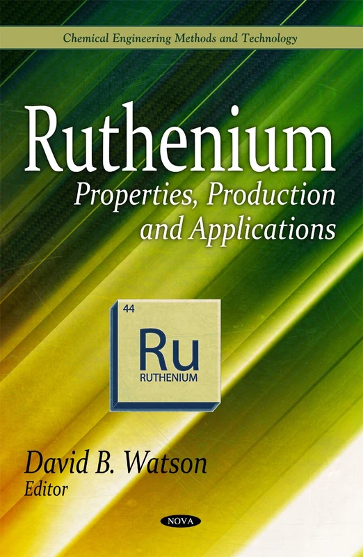 Ruthenium: Properties, Production & Applications (Chemical Engineering Methods and Technology)