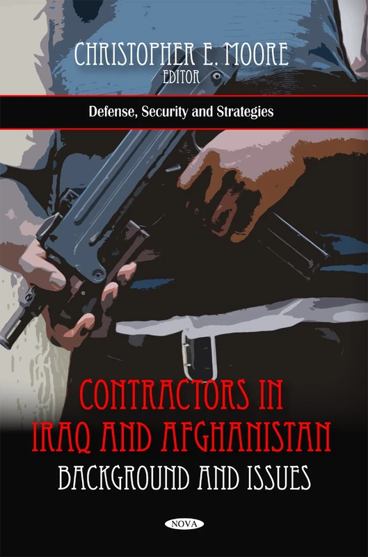 Contractors in Iraq & Afghanistan: Background & Issues (Defense, Security and Strategies)