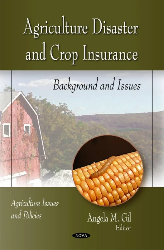 Agriculture Disaster & Crop Insurance: Background & Issues (Agriculture Issues and Policies)