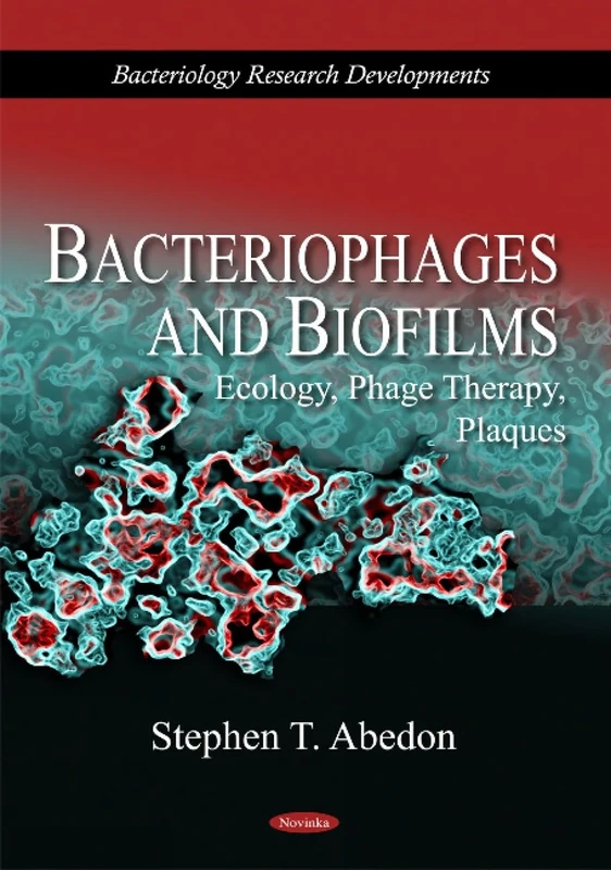 Bacteriophages & Biofilms: Ecology, Phage Therapy, Plaques (Bacteriology Research Developm) (Bacteriology Research Developments) (Bacteriology Reseach ... in Agriculture, Industry and Medicine)