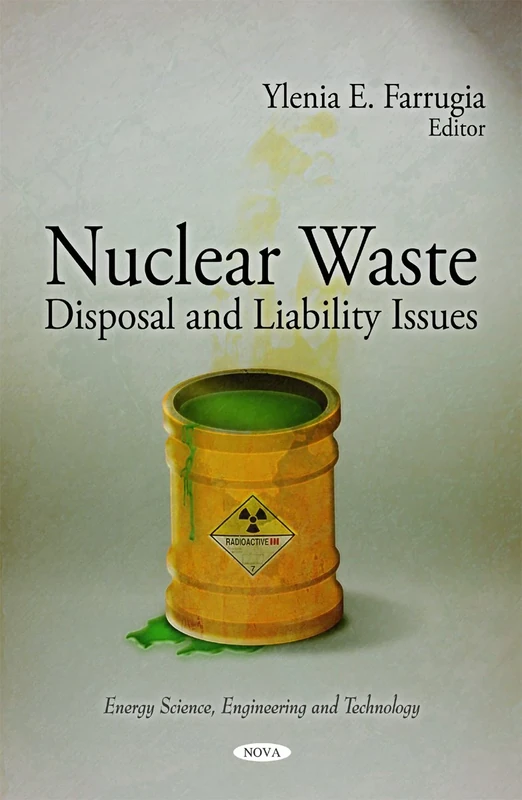 Nuclear Waste: Disposal & Liability Issues (Energy Science Engineering & T) (Energy Science, Engineering and Technology)
