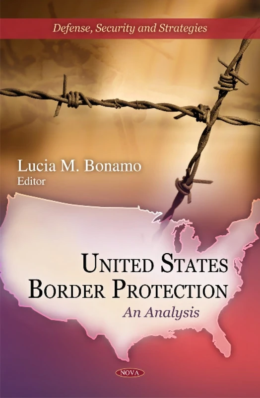 United States Border Protection: An Analysis (Defense, Security and Strategies)