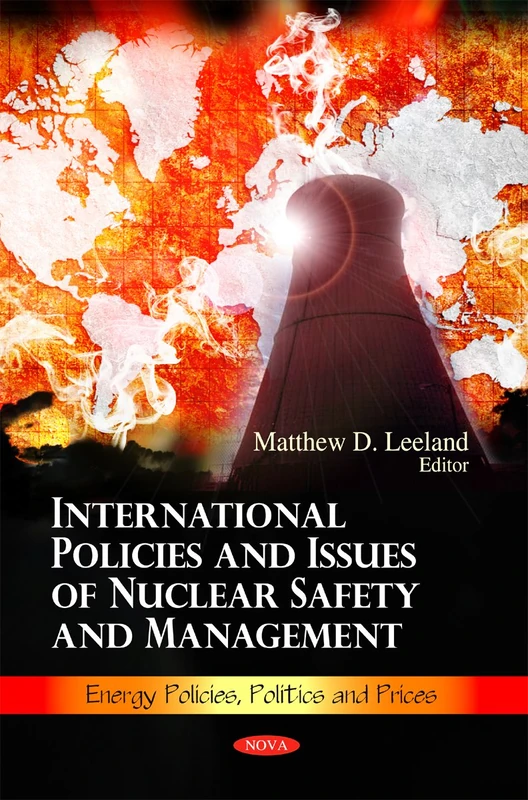 International Policies & Issues of Nuclear Safety & Management (Energy Policies, Politics & Prices Series)