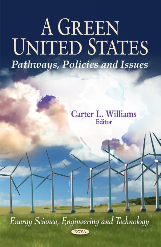 A Green United States: Pathways, Policies & Issues (Energy Science, Engineering and Technology)