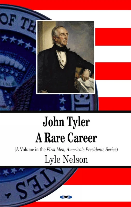 John Tyler: A Rare Career (First Men, America's Presidents)