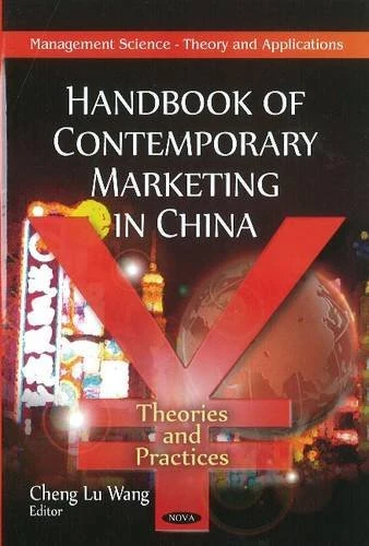 Handbook of Contemporary Marketing in China: Theories & Practices (Management Science-Theory and Applications)