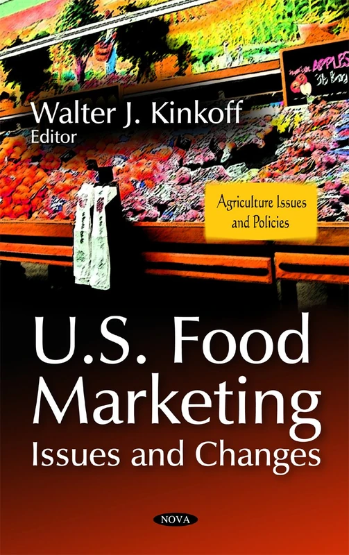 U.S. Food Marketing: Issues & Changes (Agriculture Issues and Policies)