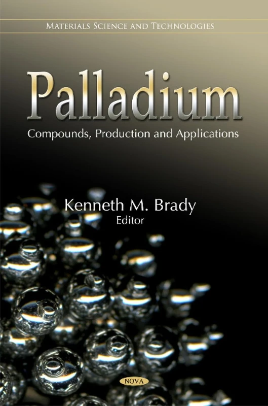 Palladium: Compounds, Production & Applications (Materials Science and Technologies)