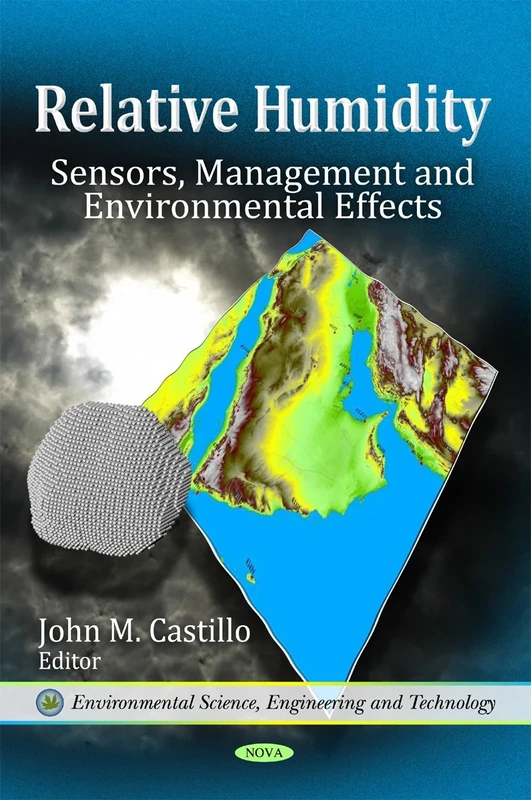 Relative Humidity: Sensors, Management & Environmental Effects (Environmental Science, Engineering and Technology)