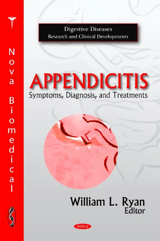 Appendicitis: Symptoms, Diagnosis, & Treatments (Digestive Diseases Research and Clinical Developments)