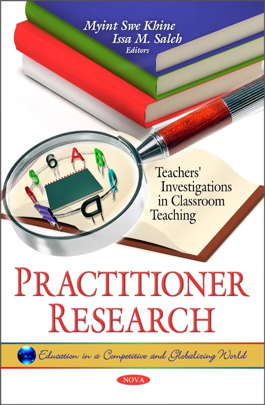Practitioner Research: Teachers' Investigations in Classroom Teaching (Education in a Competitive and Globalizing World)