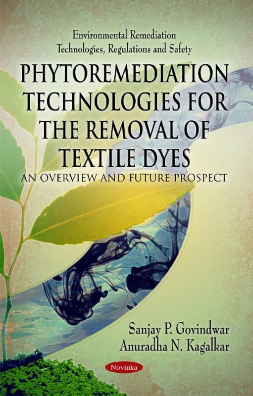 Phytoremediation Technologies for the Removal of Textile Dyes: An Overview & Future Prospect (Environmental Remediation Technologies Regulations and Safety)