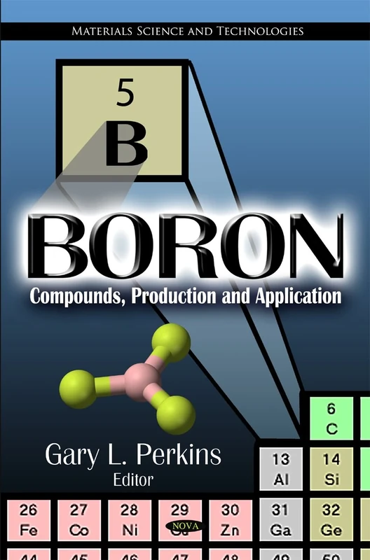 Boron: Compounds, Production & Application (Materials Science and Technoligies)