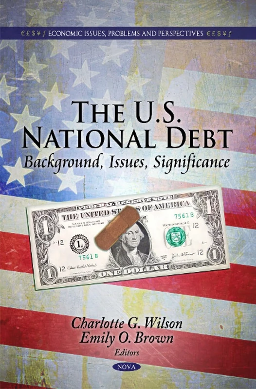 U.S. National Debt: Background, Issues, Significance (Economic Issues Problems and Perspectives)
