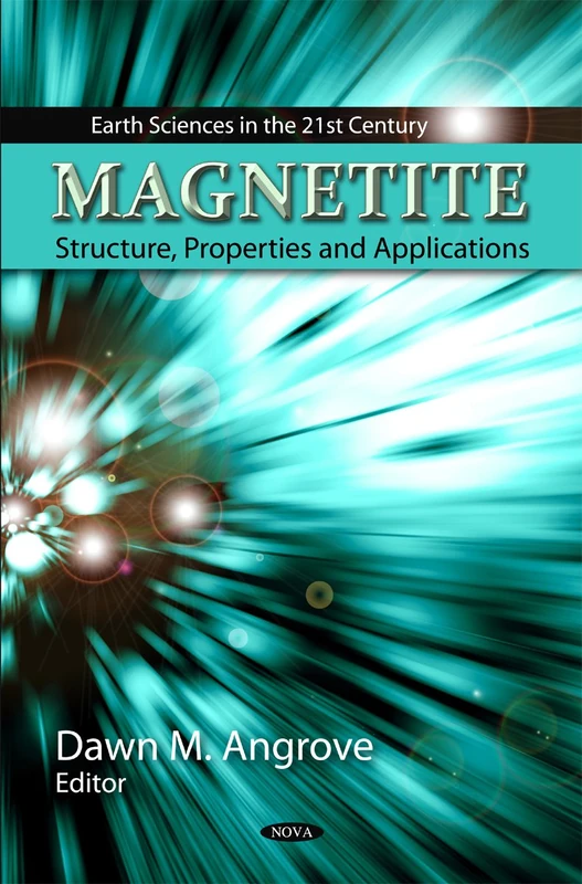 Magnetite: Structure, Properties & Applications (Earth Sciences in the 21st Century)