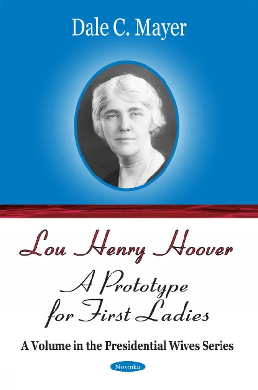 Lou Henry Hoover: A Prototype for First Ladies (Presidential Wives)