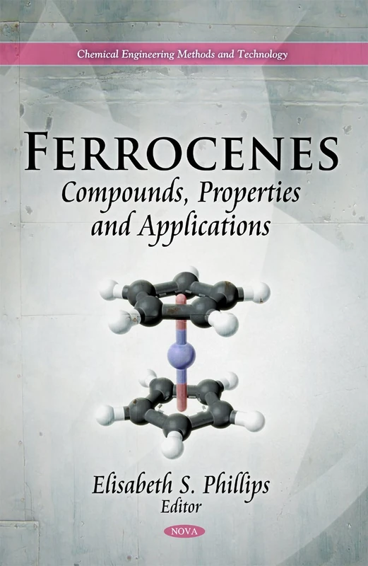 Ferrocenes: Compounds, Properties & Applications (Chemical Engineering Methods and Technology)