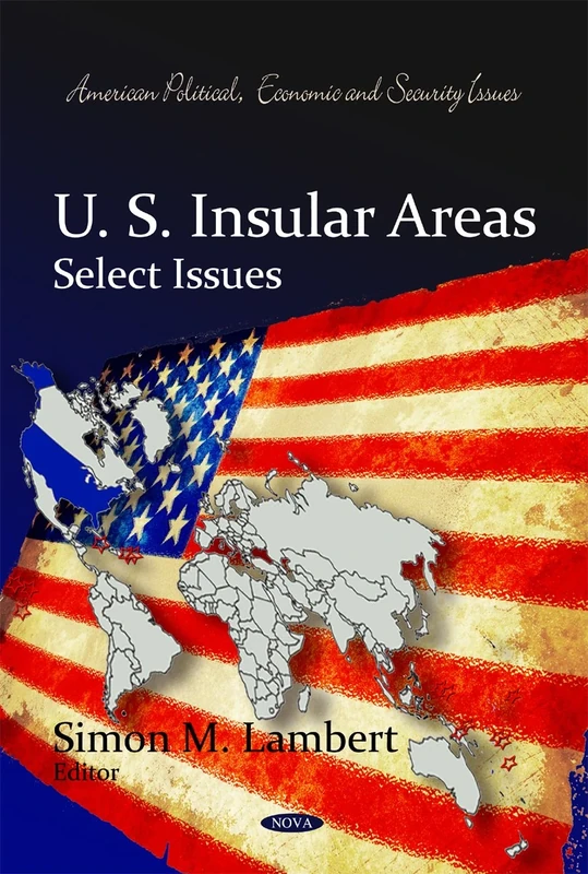 U.S. Insular Areas: Select Issues (American Political, Economic, and Security Issues)