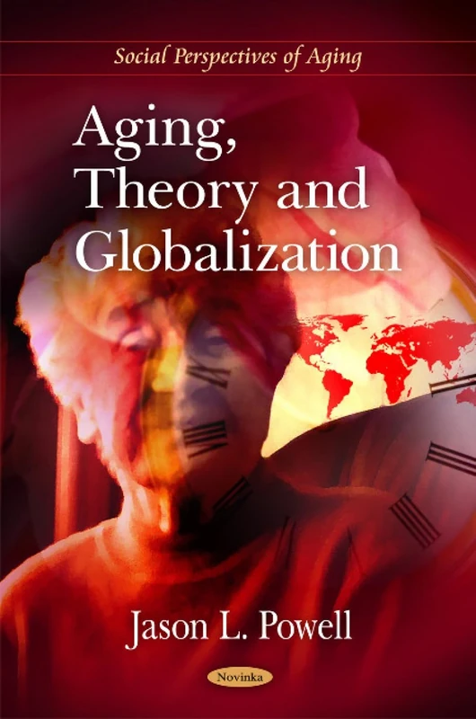 Aging, Theory & Globalization (Social Perspectives of Aging)