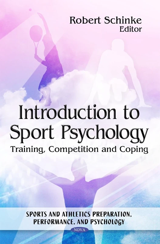 Introduction to Sport Psychology: Training, Competition & Coping (Sports and Athletics Preperation, Performance, and Psychology)