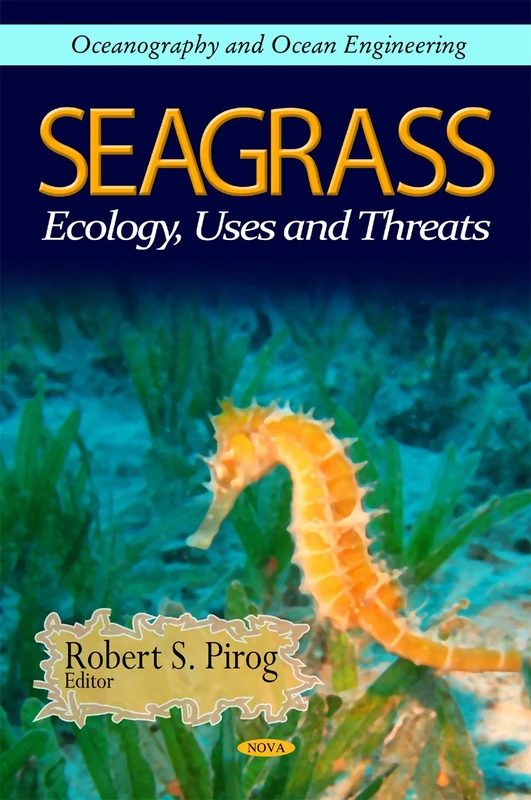 Seagrass: Ecology, Uses & Threats (Oceanography and Ocean Engineering)