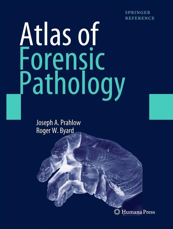 Atlas of Forensic Pathology: For Police, Forensic Scientists, Attorneys, and Death Investigators (Springer Reference)