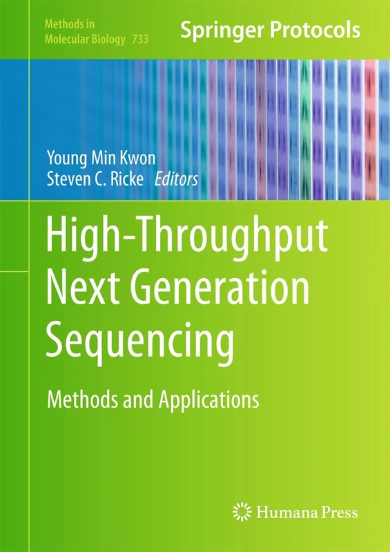 High-Throughput Next Generation Sequencing: Methods and Applications: 733 (Methods in Molecular Biology, 733)