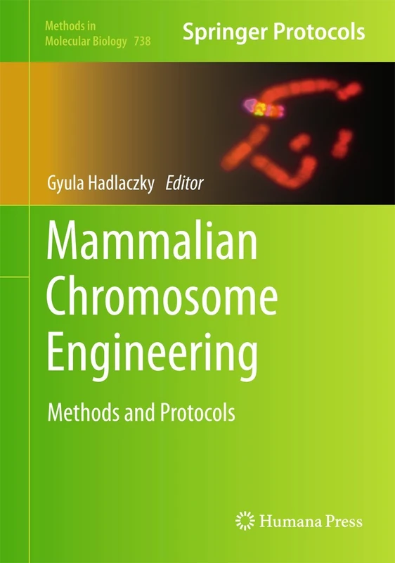 Mammalian Chromosome Engineering: Methods and Protocols: 738 (Methods in Molecular Biology, 738)