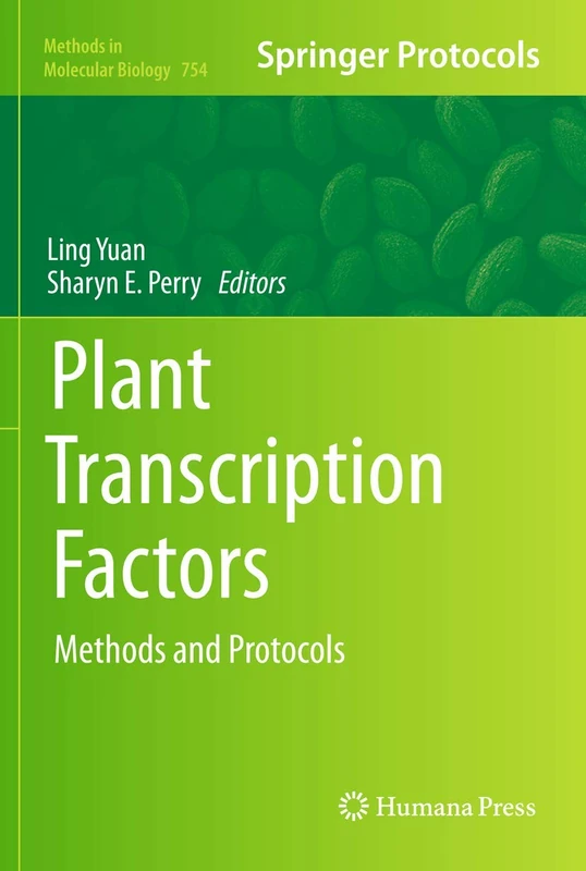 Plant Transcription Factors: Methods and Protocols: 754 (Methods in Molecular Biology, 754)