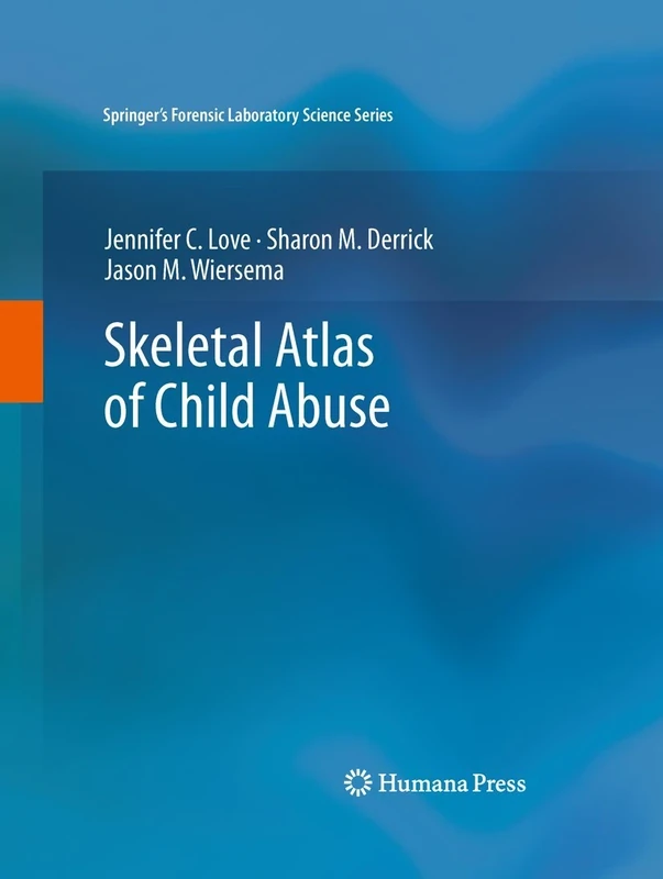Skeletal Atlas of Child Abuse (Springer’s Forensic Laboratory Science Series)