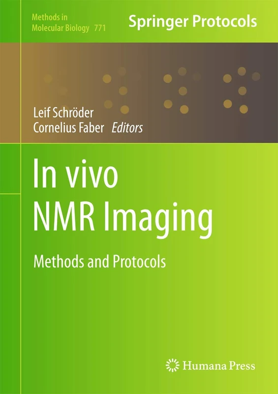 In vivo NMR Imaging: Methods and Protocols: 771 (Methods in Molecular Biology, 771)