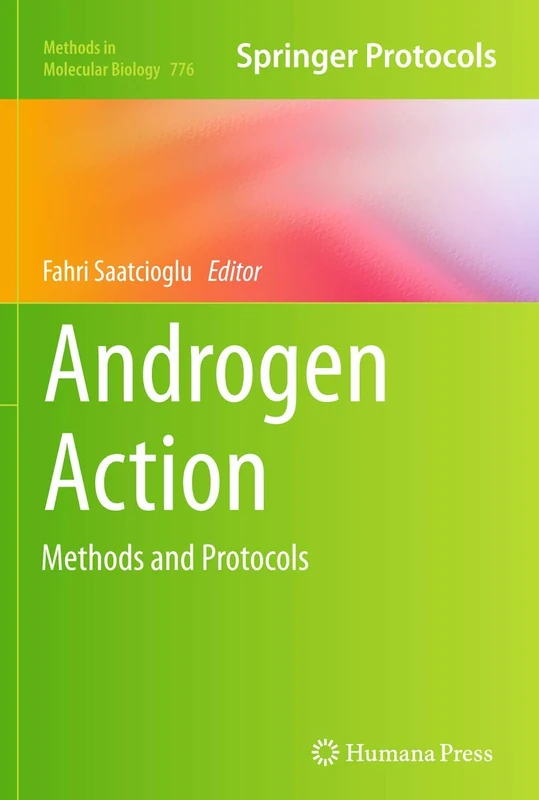 Androgen Action: Methods and Protocols: 776 (Methods in Molecular Biology, 776)