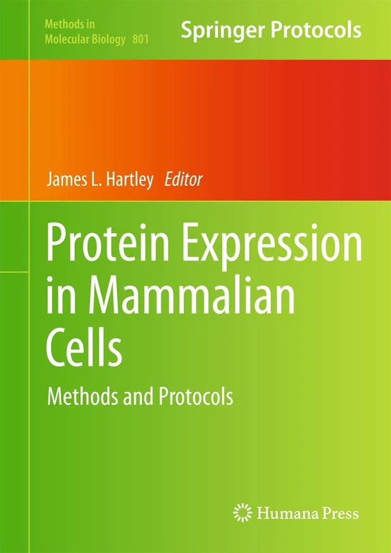 Protein Expression in Mammalian Cells: Methods and Protocols: 801 (Methods in Molecular Biology, 801)