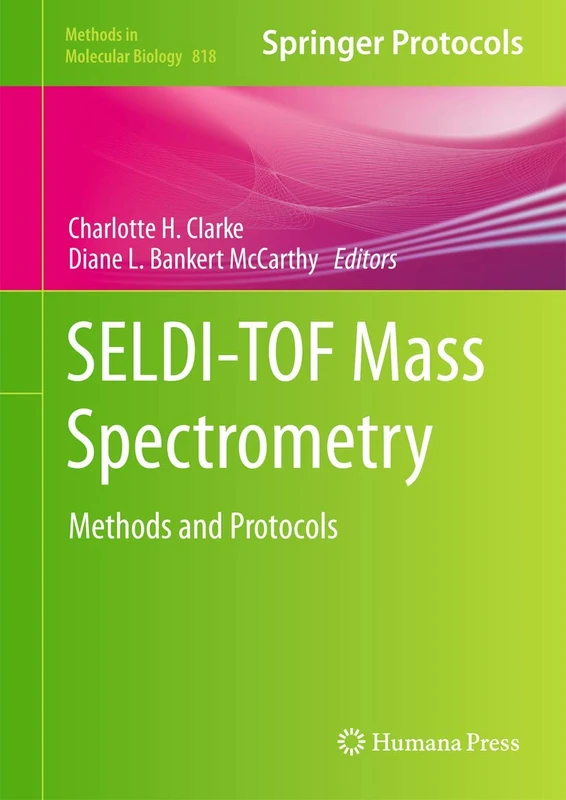 SELDI-TOF Mass Spectrometry: Methods and Protocols: 818 (Methods in Molecular Biology, 818)