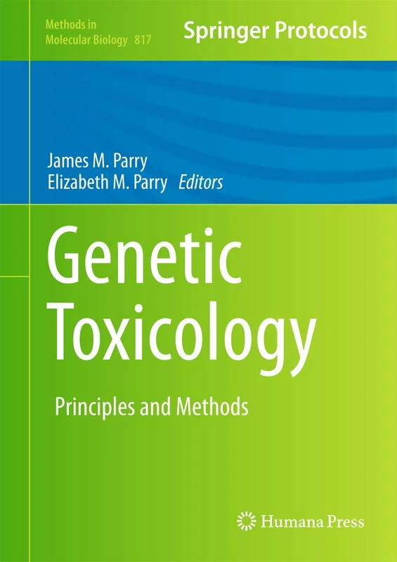 Genetic Toxicology: Principles and Methods: 817 (Methods in Molecular Biology, 817)