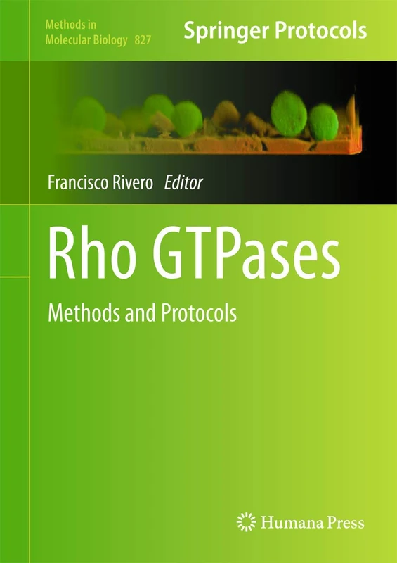 Rho GTPases: Methods and Protocols: 827 (Methods in Molecular Biology, 827)
