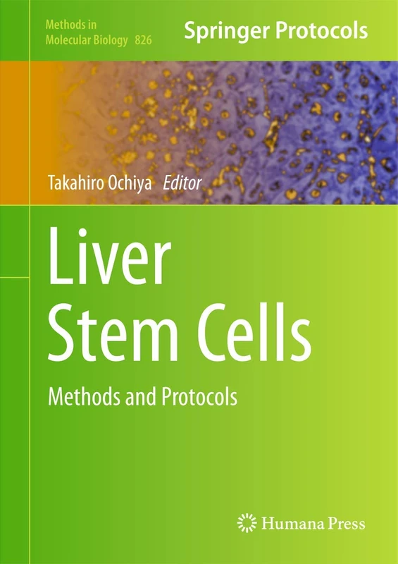 Liver Stem Cells: Methods and Protocols: 826 (Methods in Molecular Biology, 826)