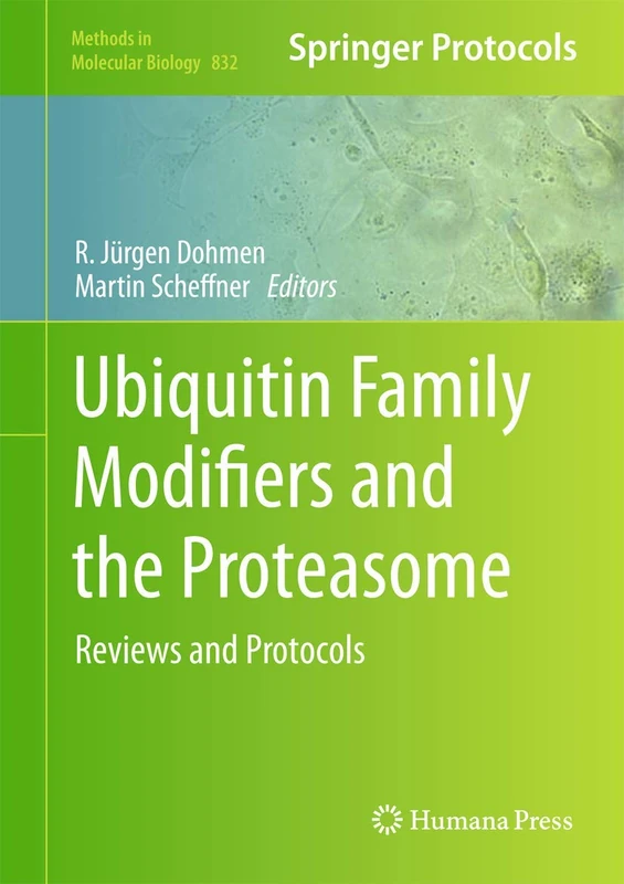 Ubiquitin Family Modifiers and the Proteasome: Reviews and Protocols: 832 (Methods in Molecular Biology, 832)