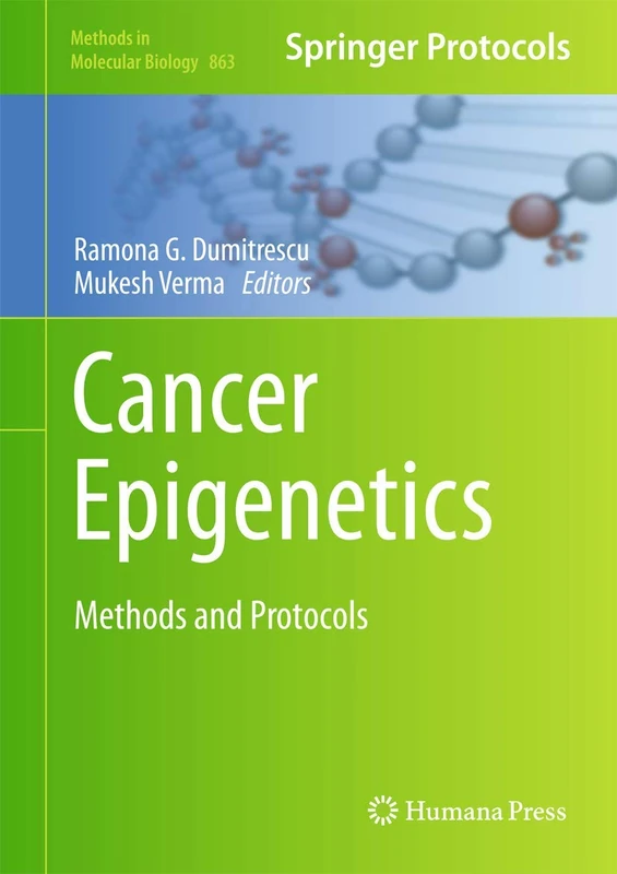 Cancer Epigenetics: Methods and Protocols: 863 (Methods in Molecular Biology, 863)