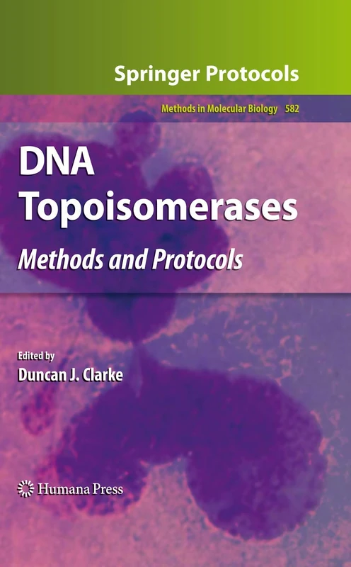 DNA Topoisomerases: Methods and Protocols: 582 (Methods in Molecular Biology, 582)