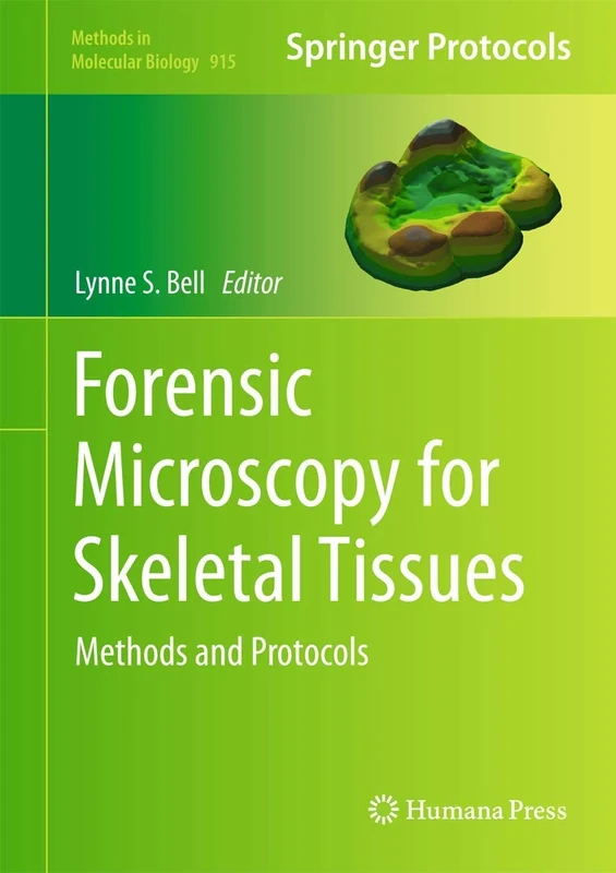 Forensic Microscopy for Skeletal Tissues: Methods and Protocols: 915 (Methods in Molecular Biology, 915)